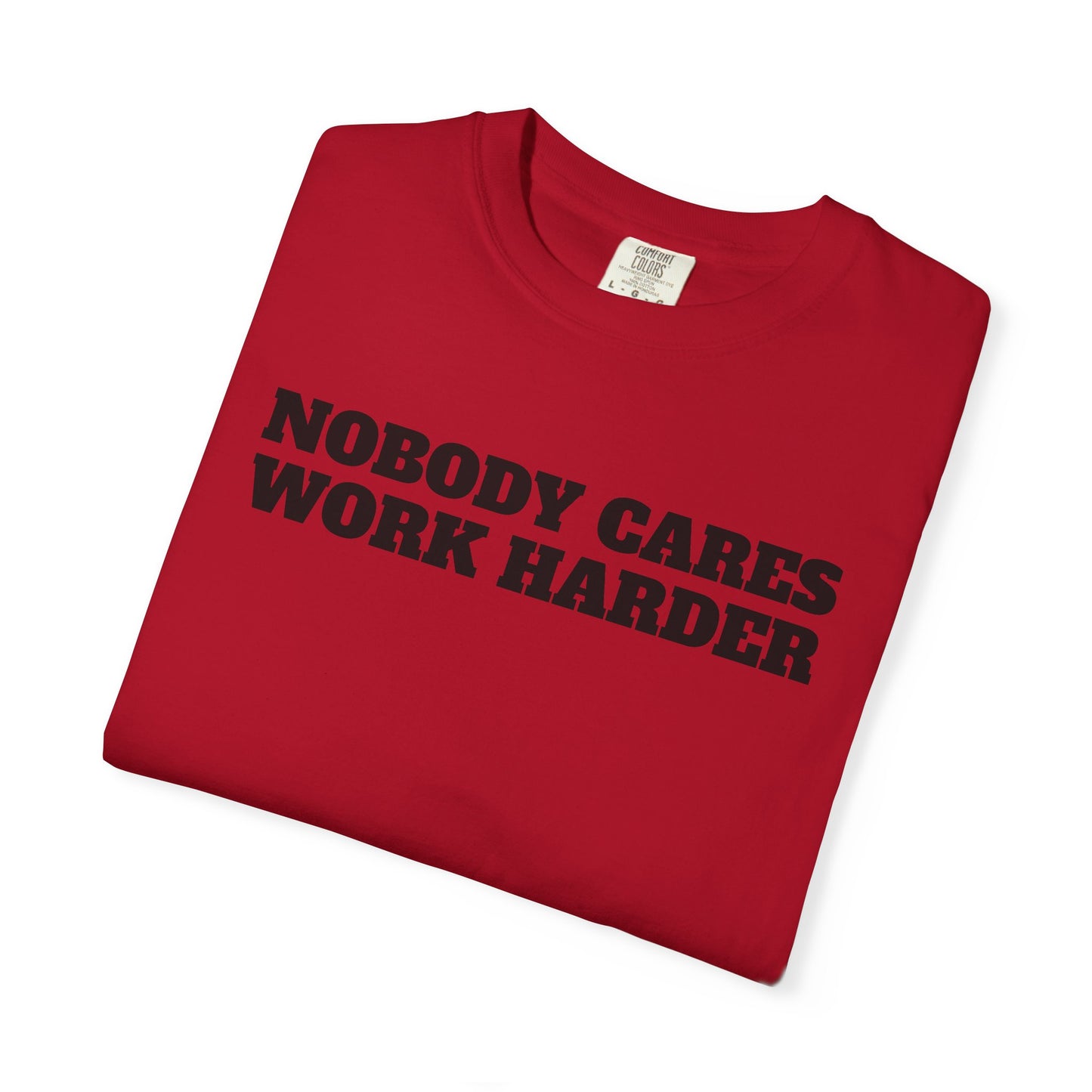 Inspirational T-Shirt - Nobody Cares Work Harder