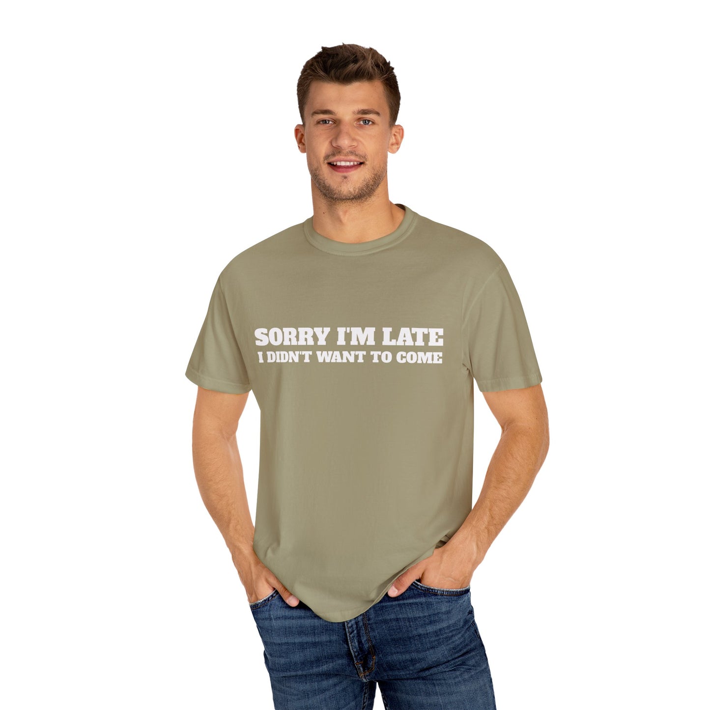 Funny Graphic Tee - Sorry I'm late I didn't want to come Unisex T-shirt