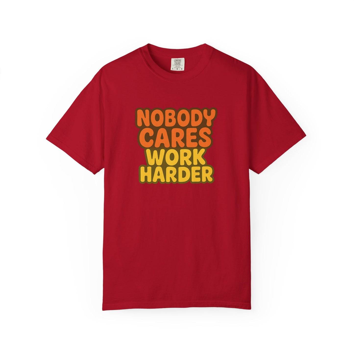 Unisex T-shirt Nobody Cares Work Harder Inspirational Tee