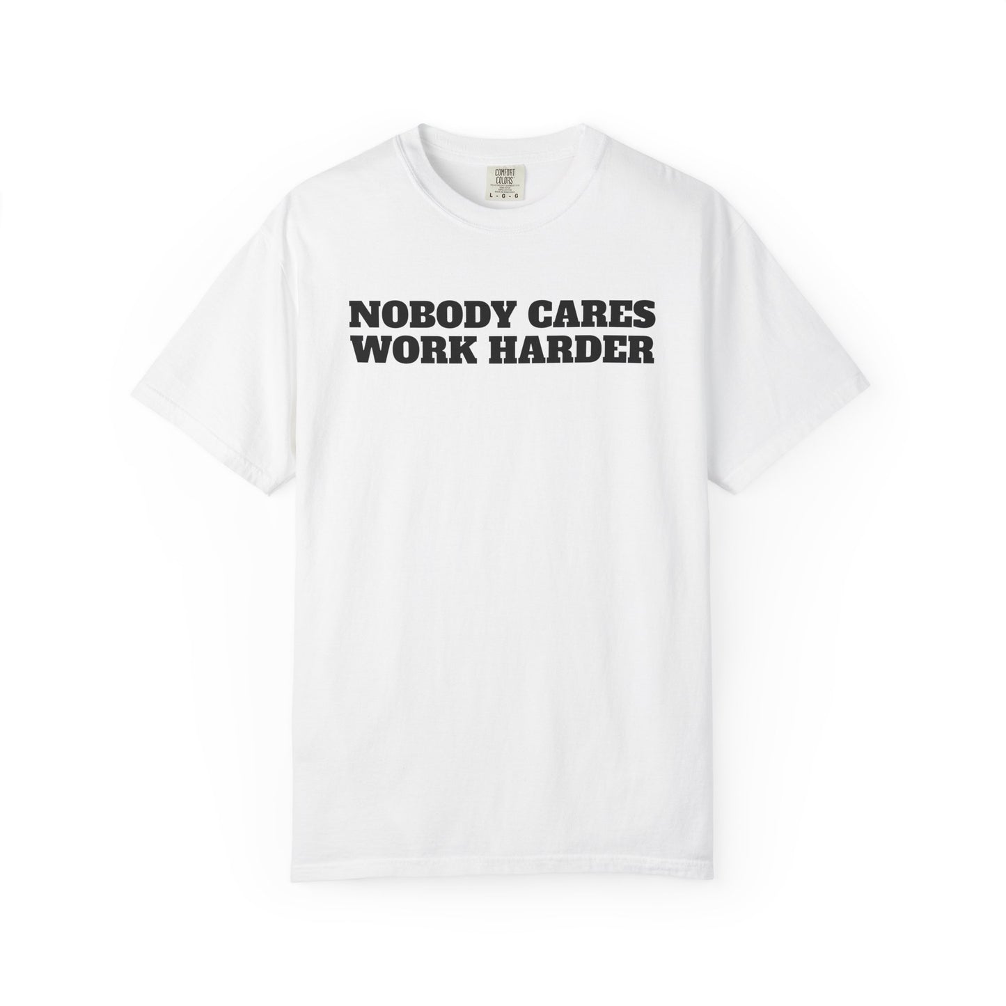 Inspirational T-Shirt - Nobody Cares Work Harder