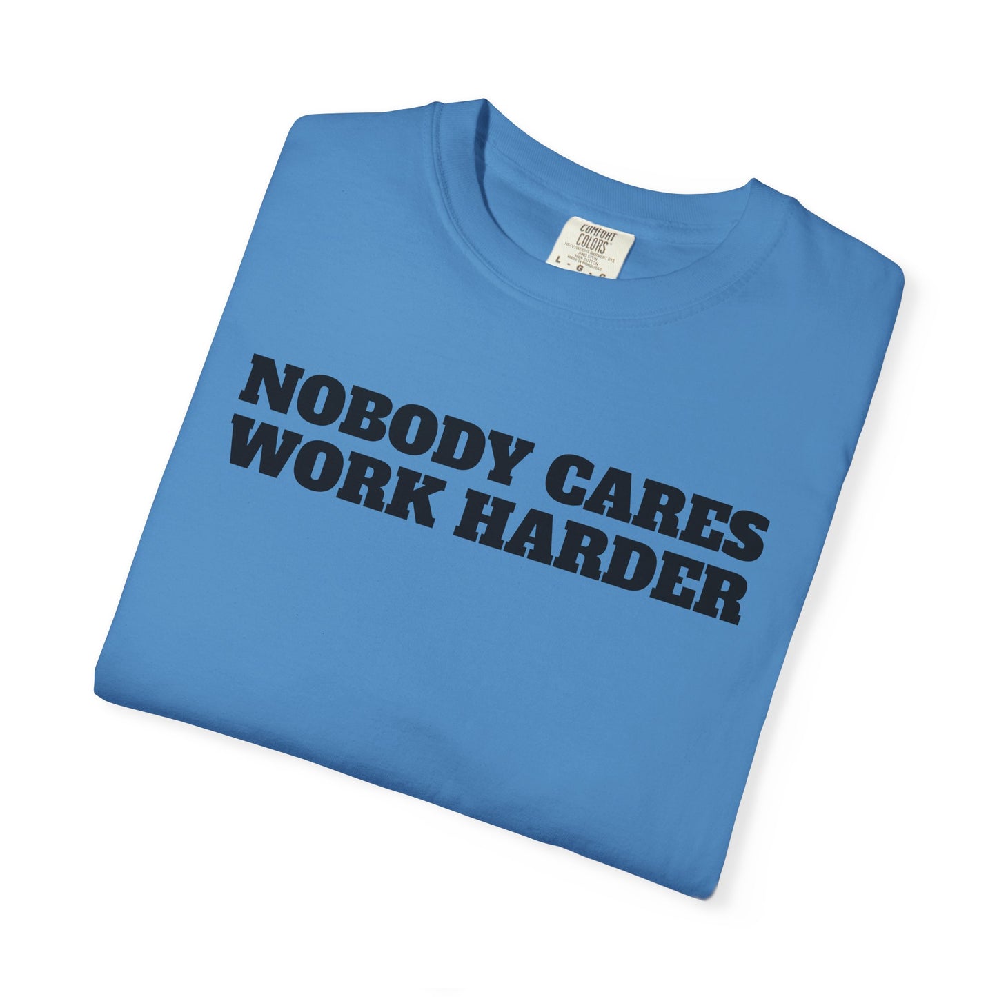 Inspirational T-Shirt - Nobody Cares Work Harder