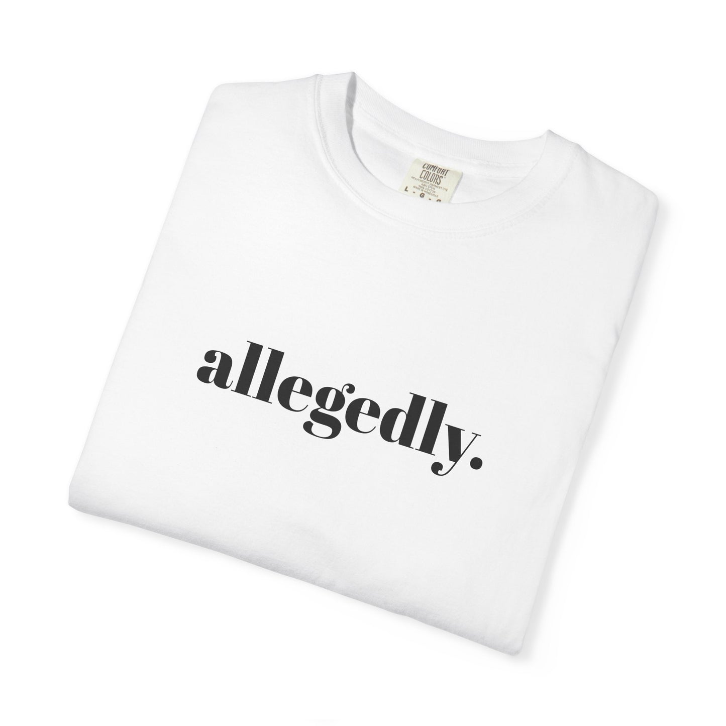 Trendy Allegedly T-Shirt, Funny Gift for Friends, Casual Wear, Statement Shirt, Unisex Apparel for Everyday Style