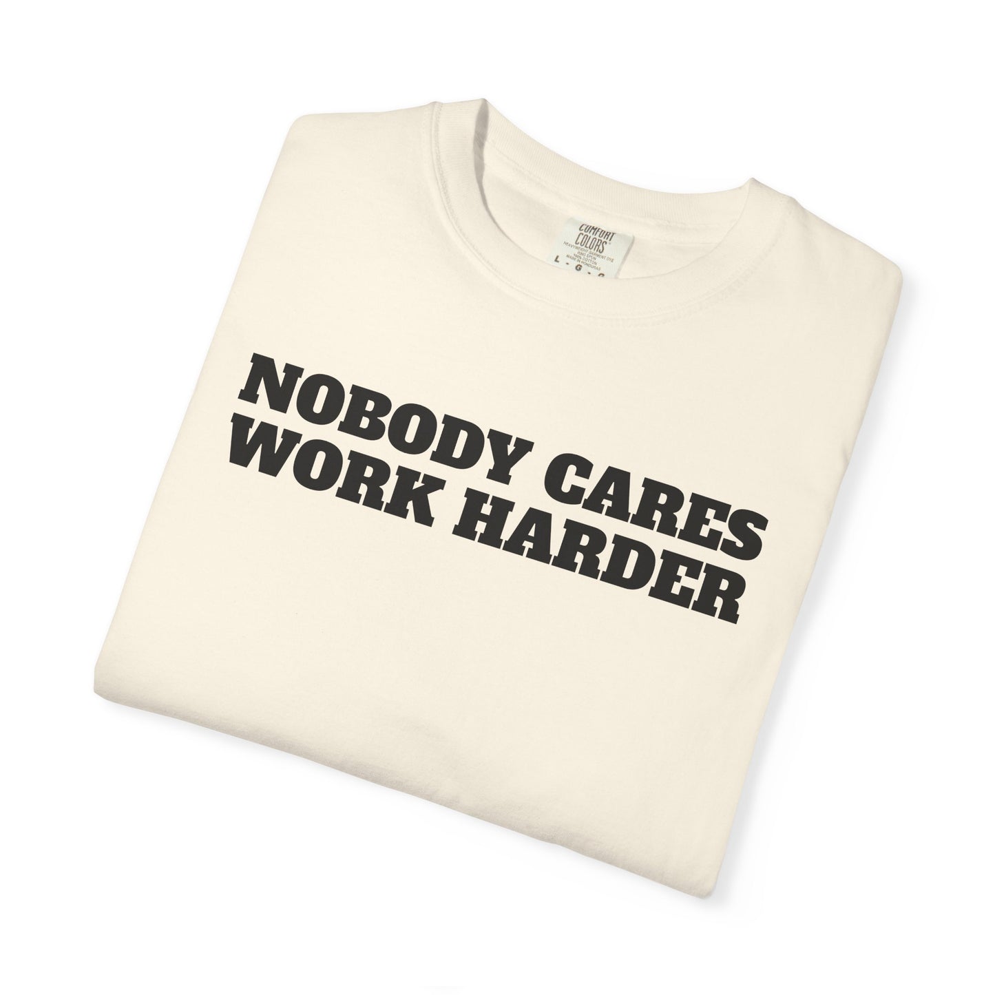 Inspirational T-Shirt - Nobody Cares Work Harder