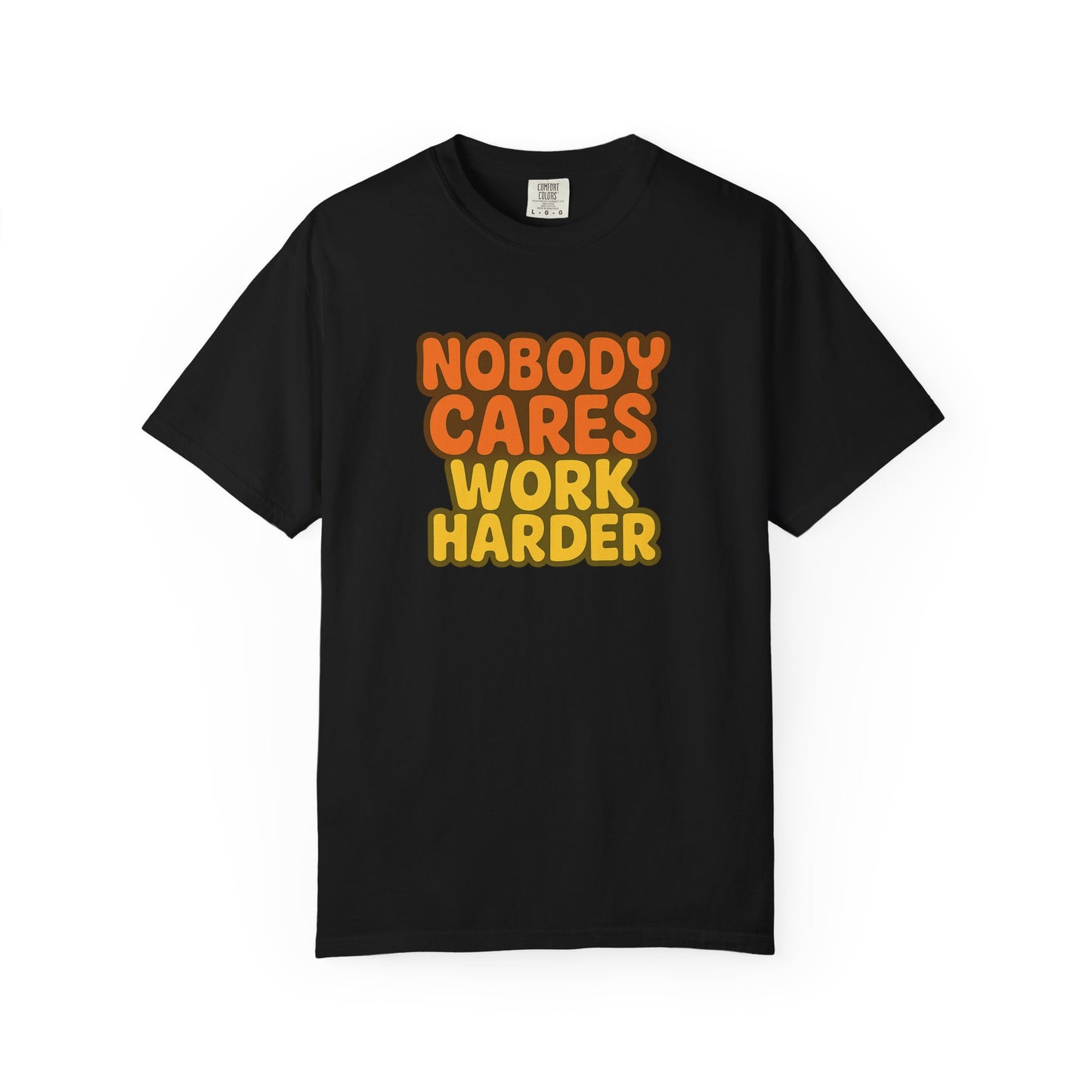 Unisex T-shirt Nobody Cares Work Harder Inspirational Tee