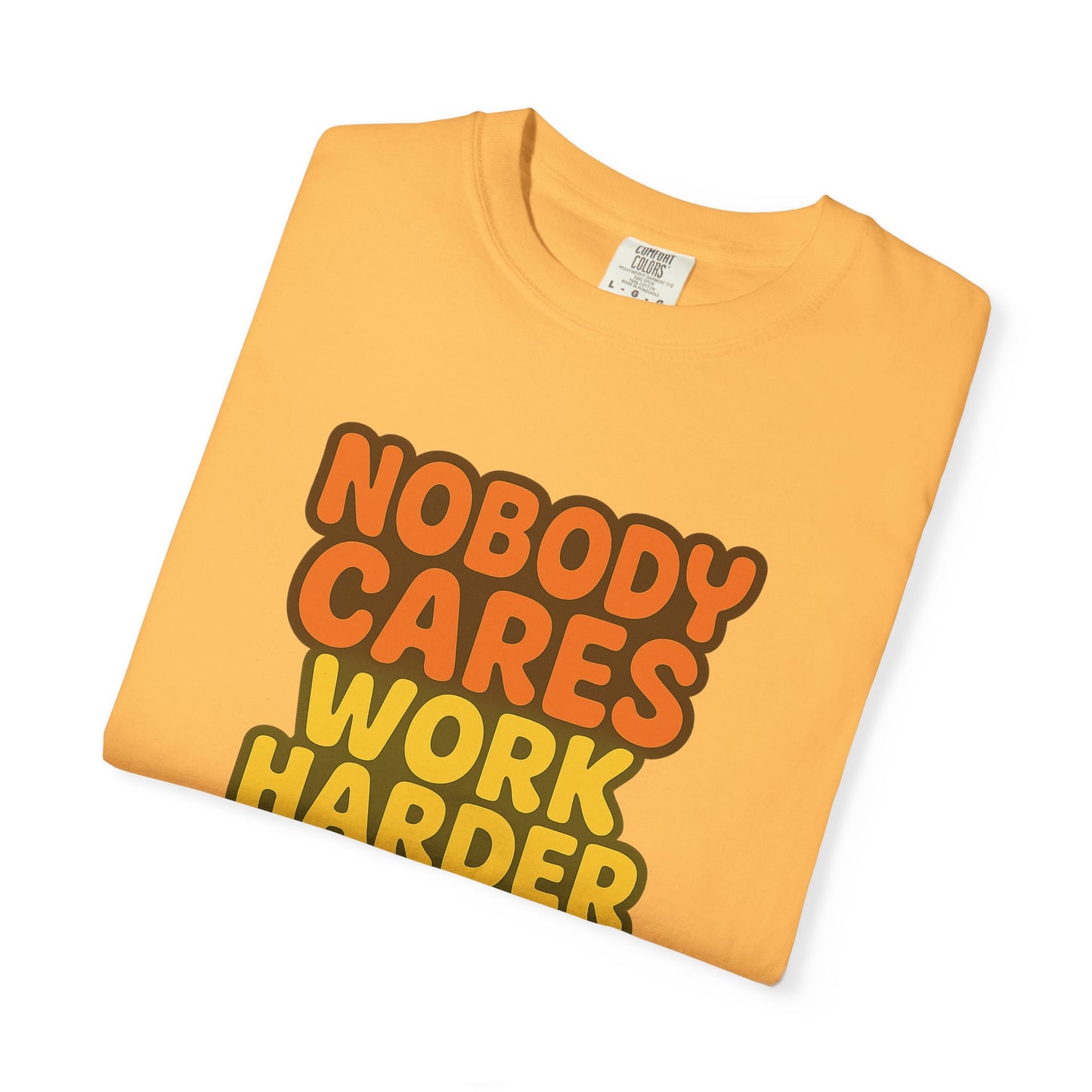 Unisex T-shirt Nobody Cares Work Harder Inspirational Tee