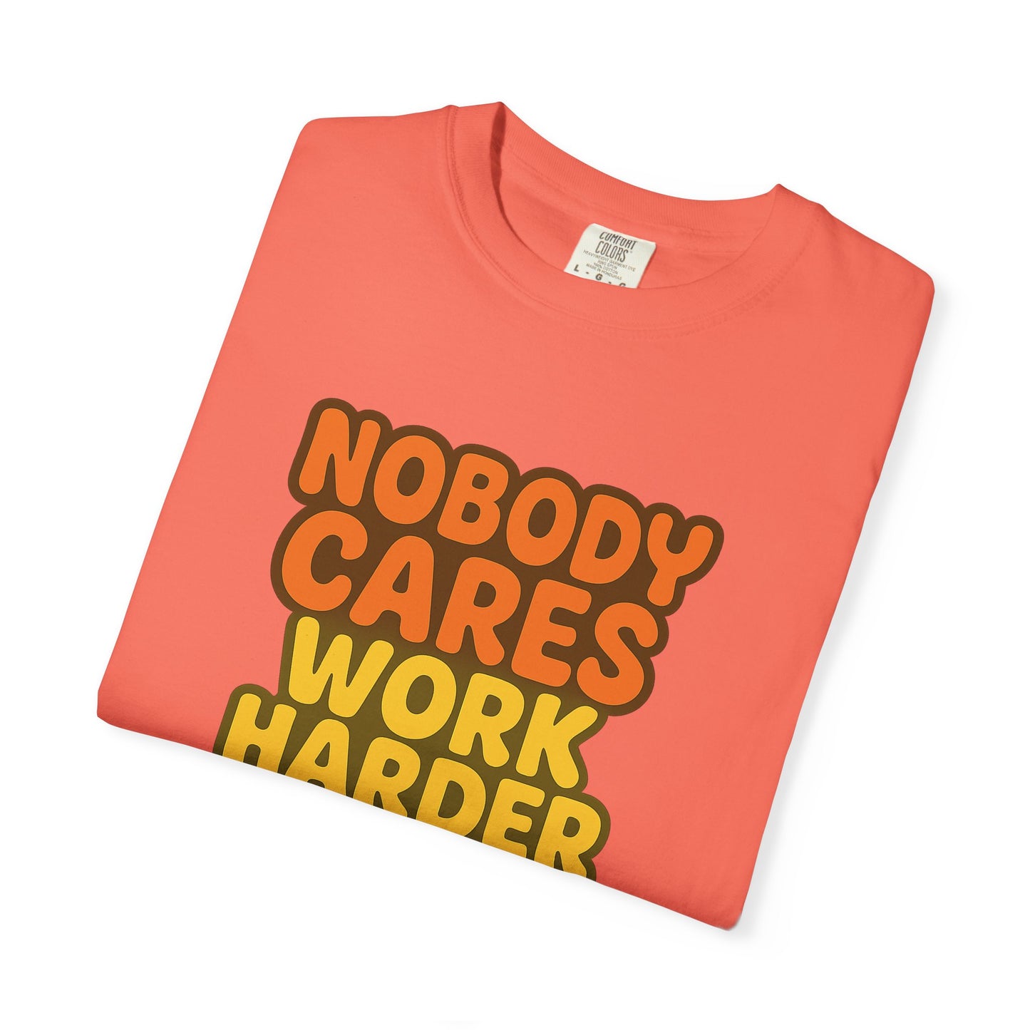 Unisex T-shirt Nobody Cares Work Harder Inspirational Tee