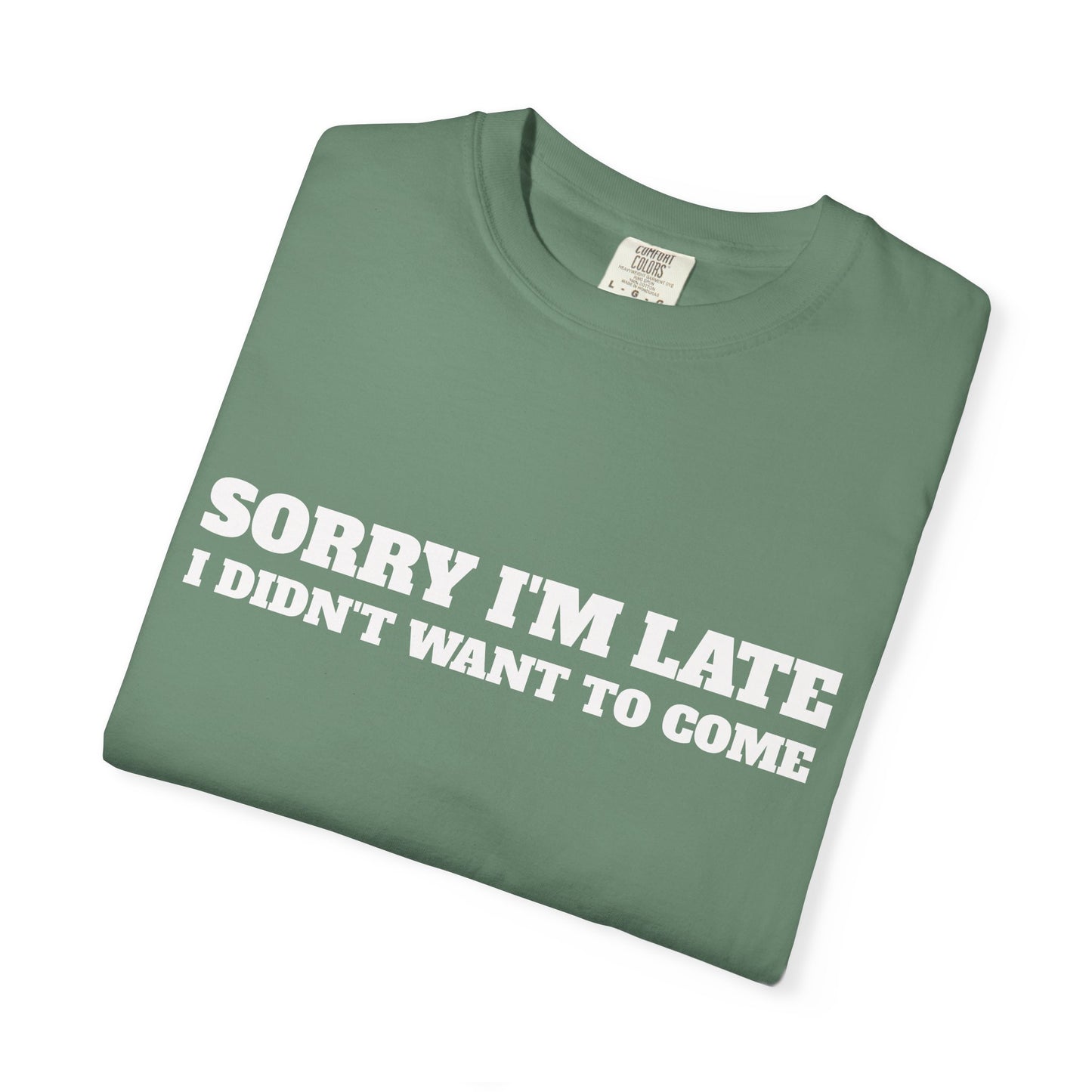 Funny Graphic Tee - Sorry I'm late I didn't want to come Unisex T-shirt