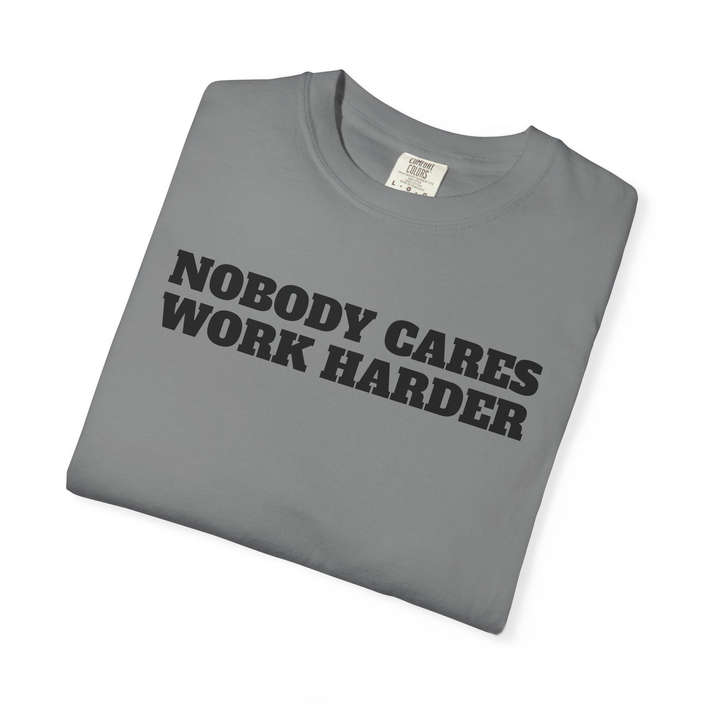 Inspirational T-Shirt - Nobody Cares Work Harder