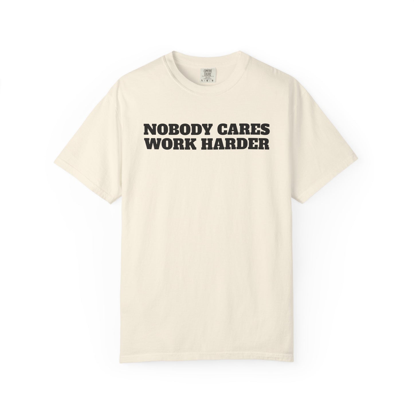 Inspirational T-Shirt - Nobody Cares Work Harder
