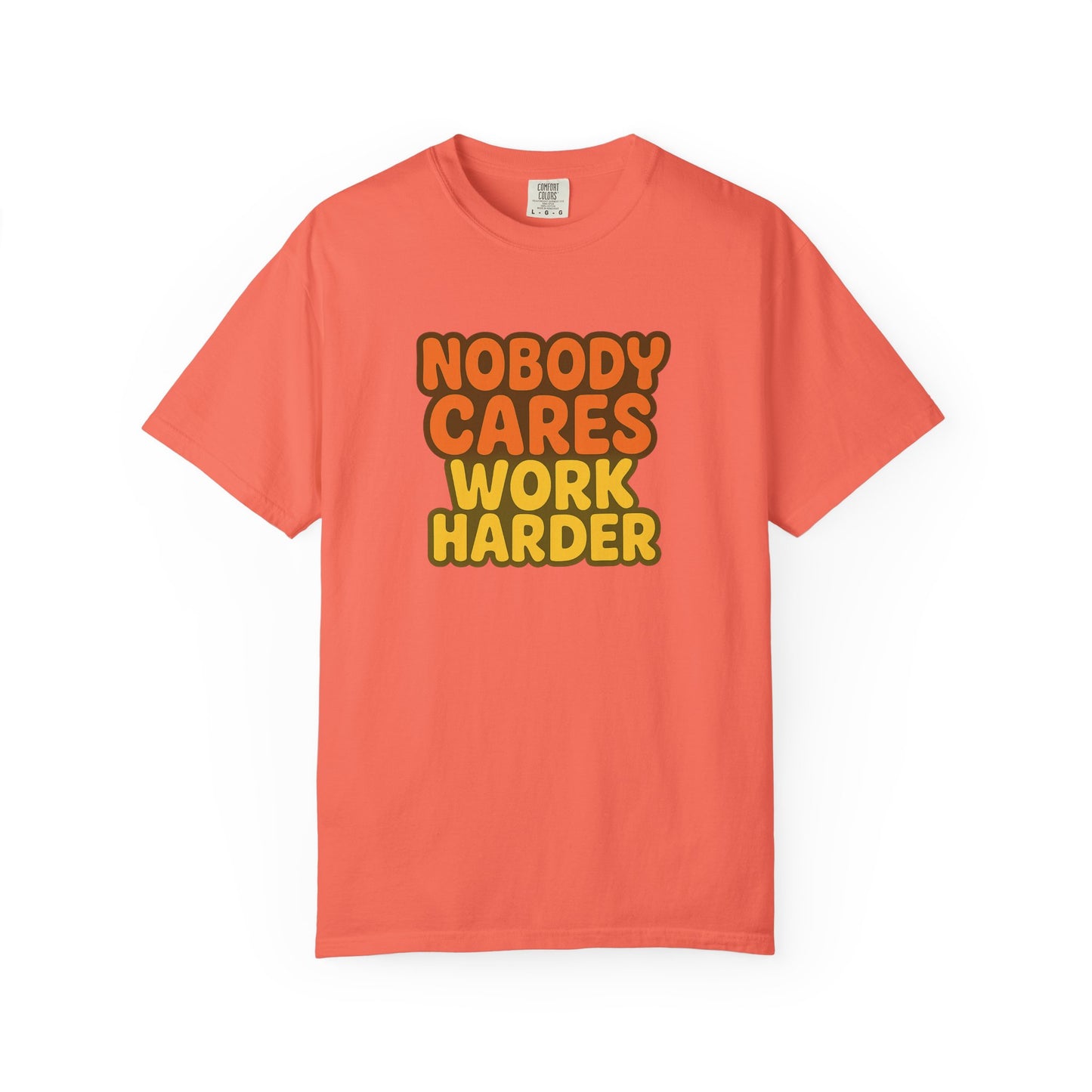 Unisex T-shirt Nobody Cares Work Harder Inspirational Tee