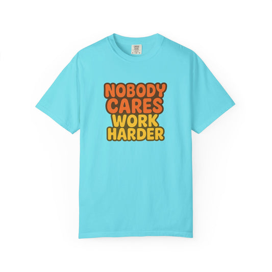 Unisex T-shirt Nobody Cares Work Harder Inspirational Tee