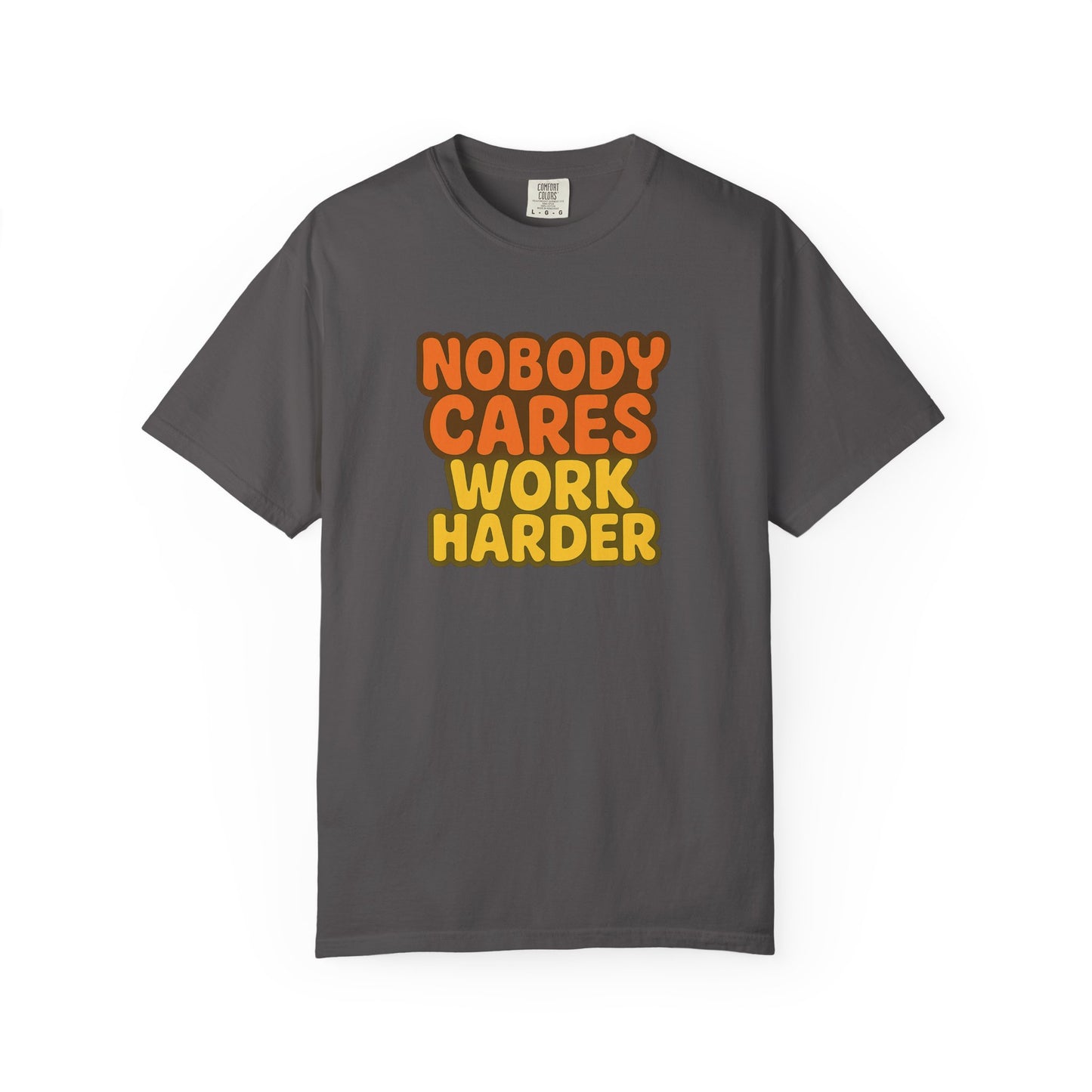 Unisex T-shirt Nobody Cares Work Harder Inspirational Tee