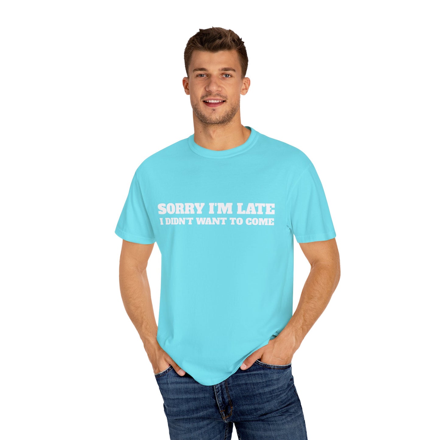 Funny Graphic Tee - Sorry I'm late I didn't want to come Unisex T-shirt