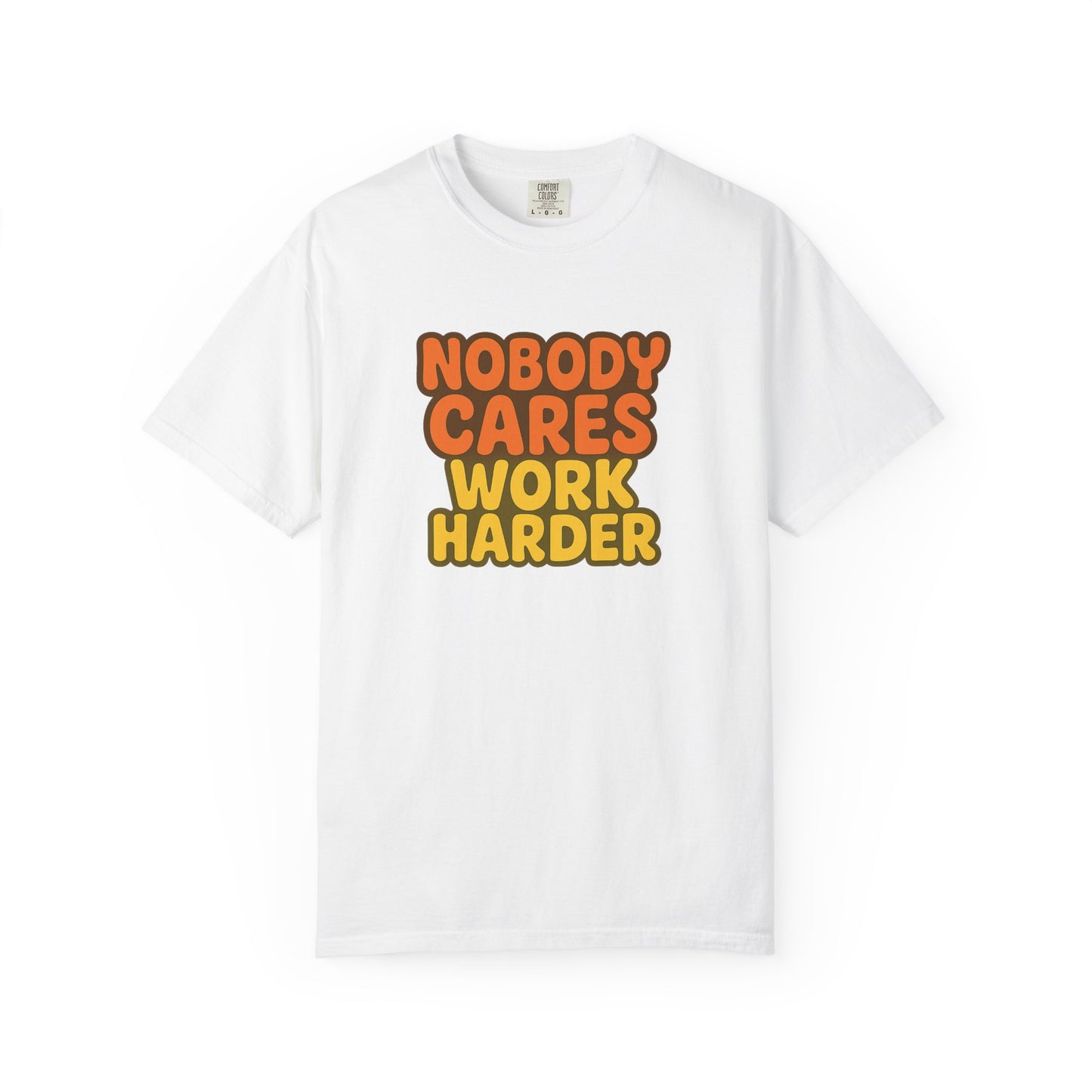 Unisex T-shirt Nobody Cares Work Harder Inspirational Tee