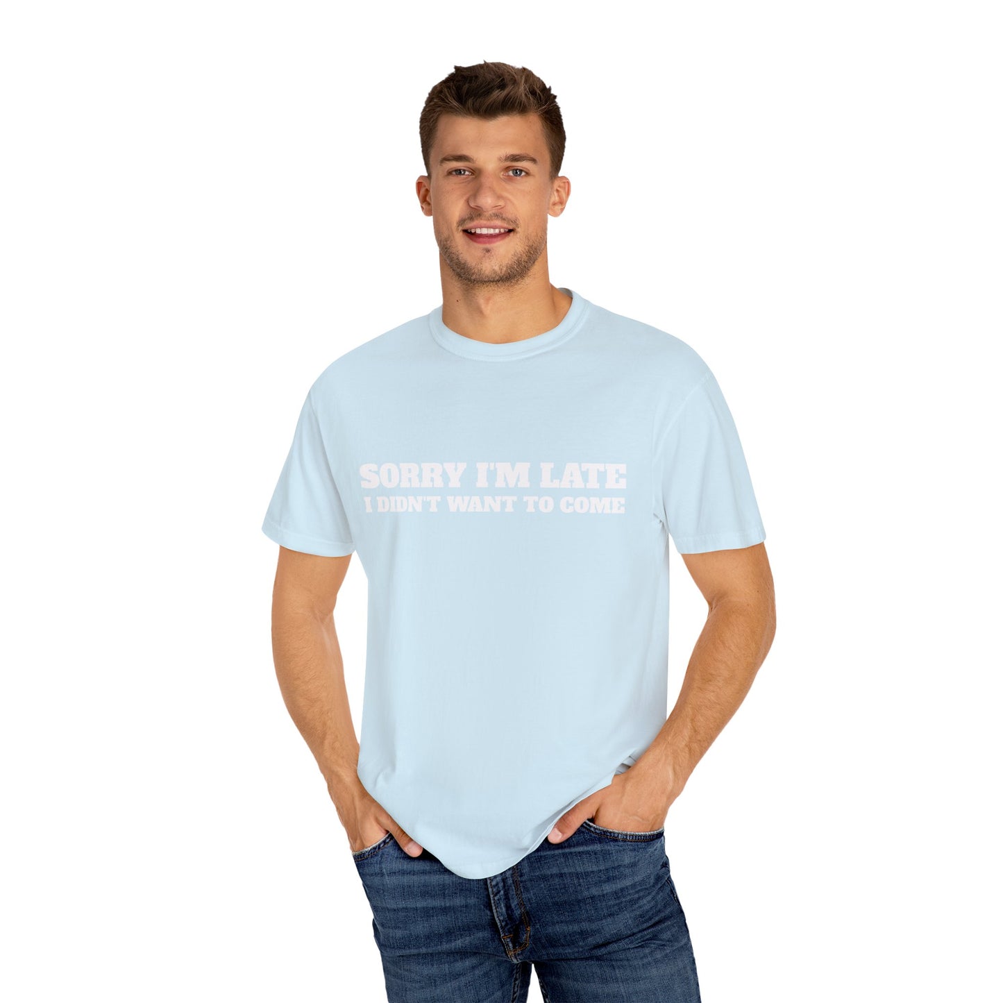 Funny Graphic Tee - Sorry I'm late I didn't want to come Unisex T-shirt