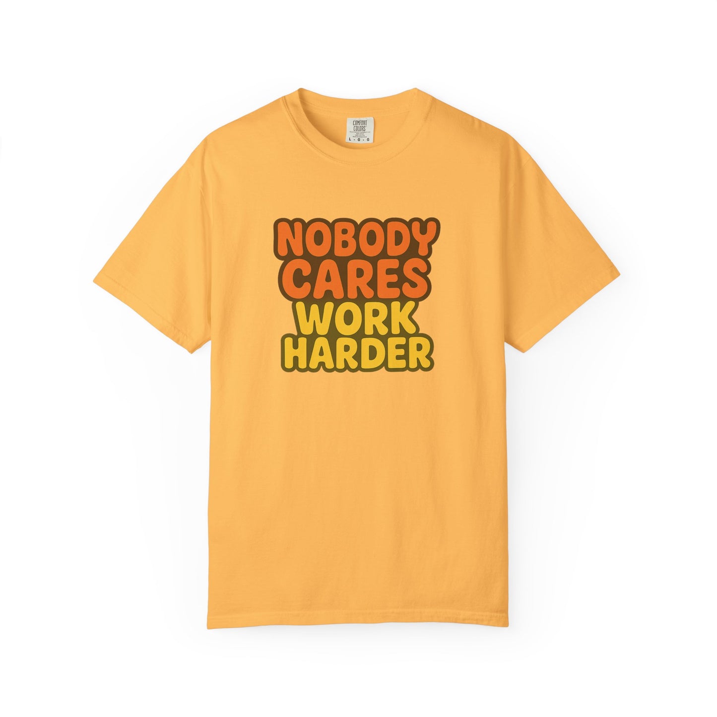 Unisex T-shirt Nobody Cares Work Harder Inspirational Tee