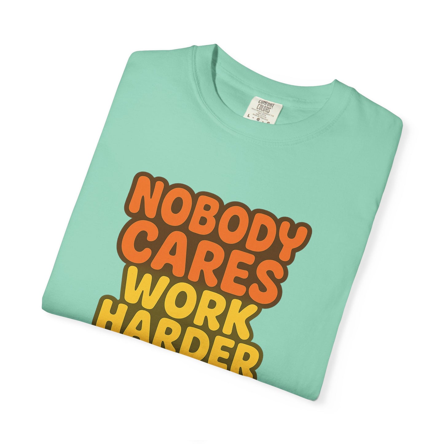 Unisex T-shirt Nobody Cares Work Harder Inspirational Tee