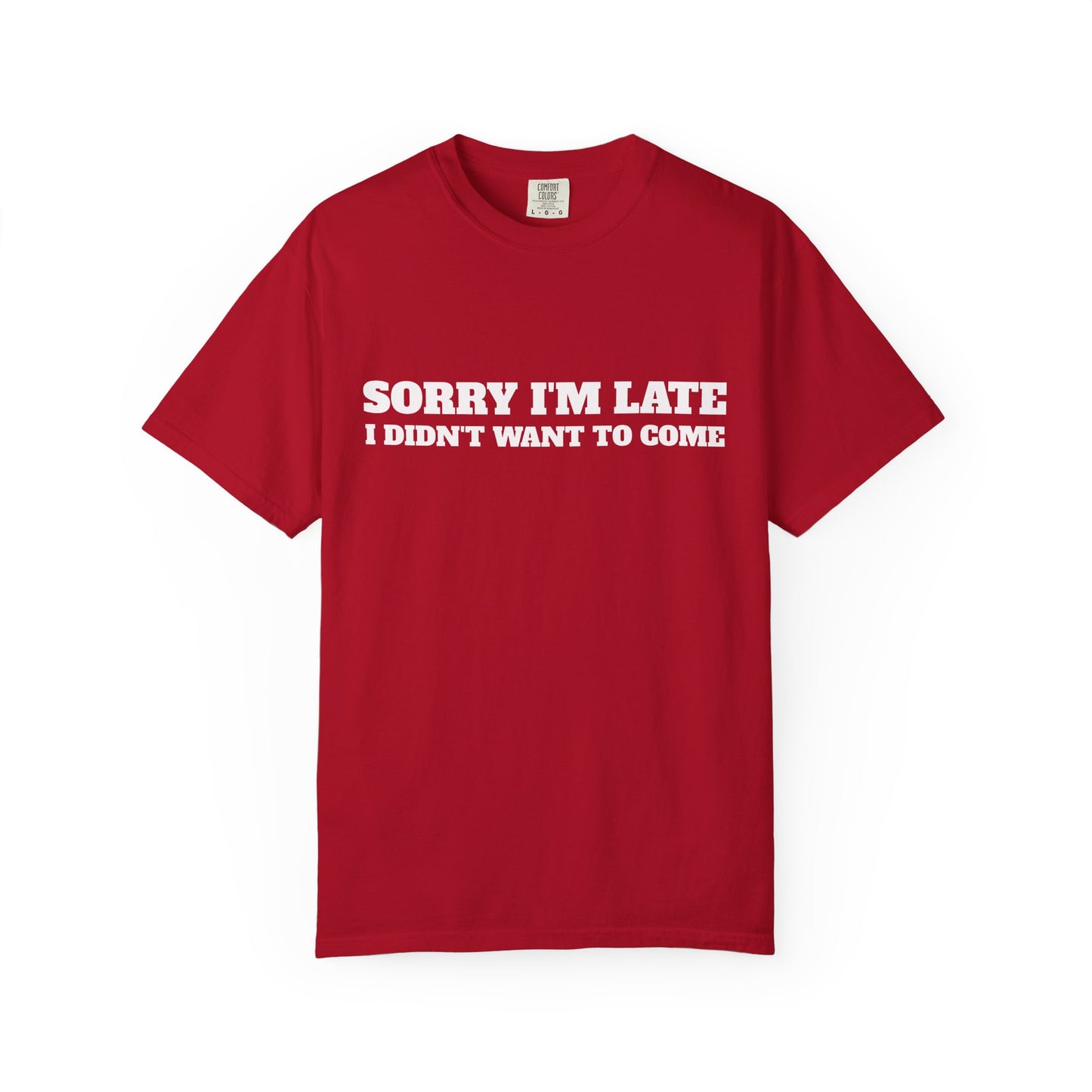 Funny Graphic Tee - Sorry I'm late I didn't want to come Unisex T-shirt