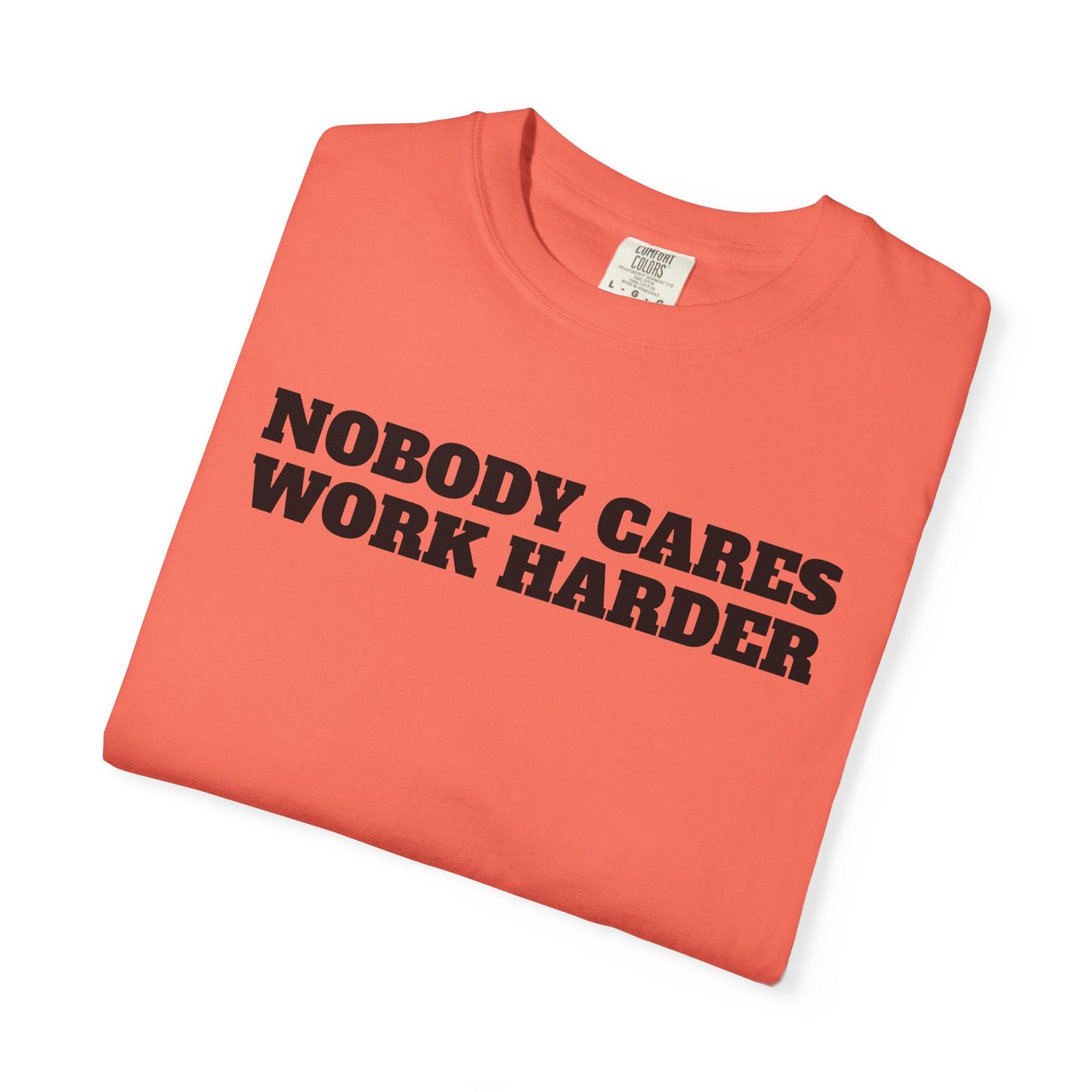 Inspirational T-Shirt - Nobody Cares Work Harder