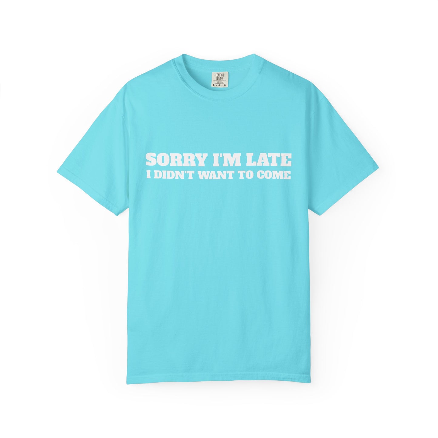 Funny Graphic Tee - Sorry I'm late I didn't want to come Unisex T-shirt