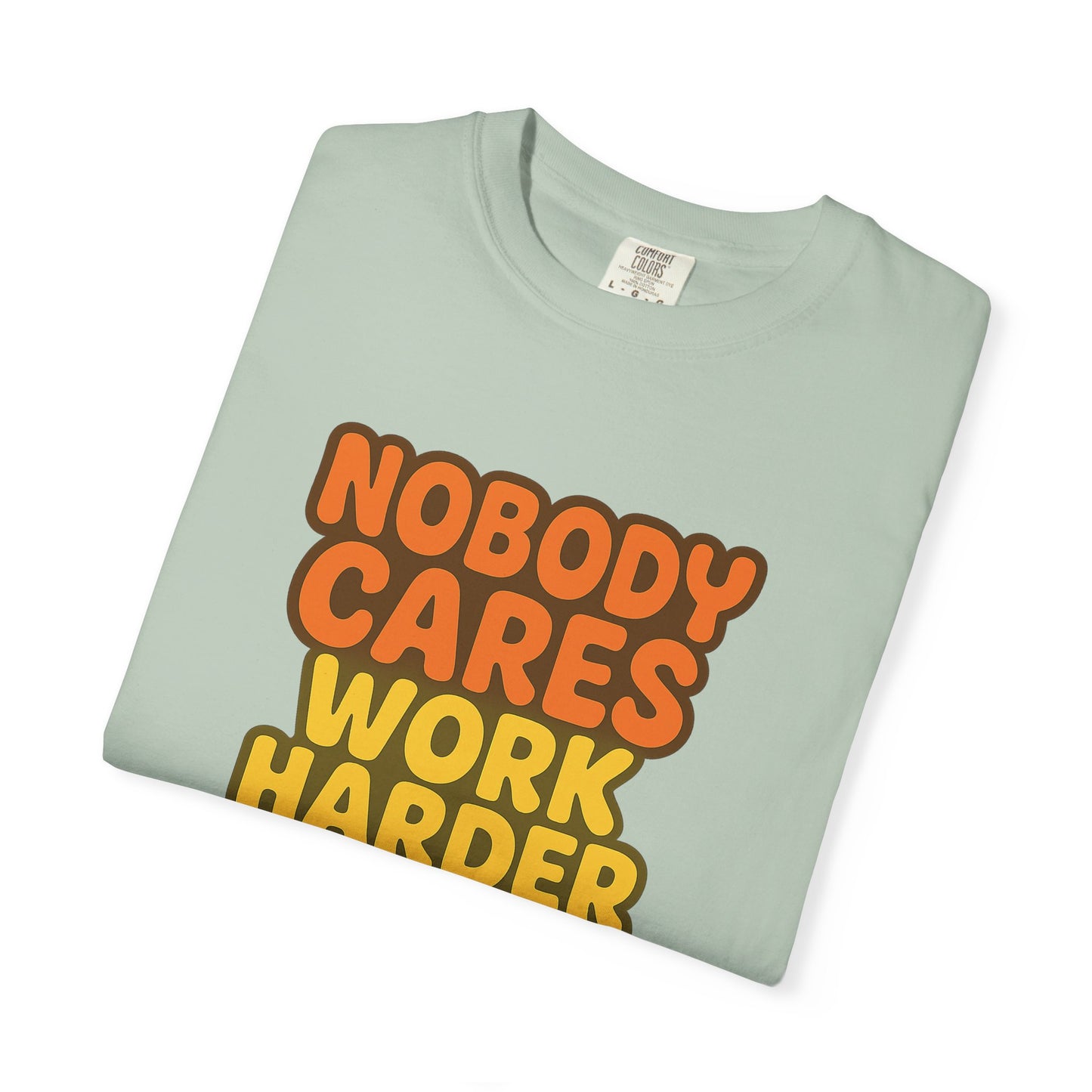 Unisex T-shirt Nobody Cares Work Harder Inspirational Tee