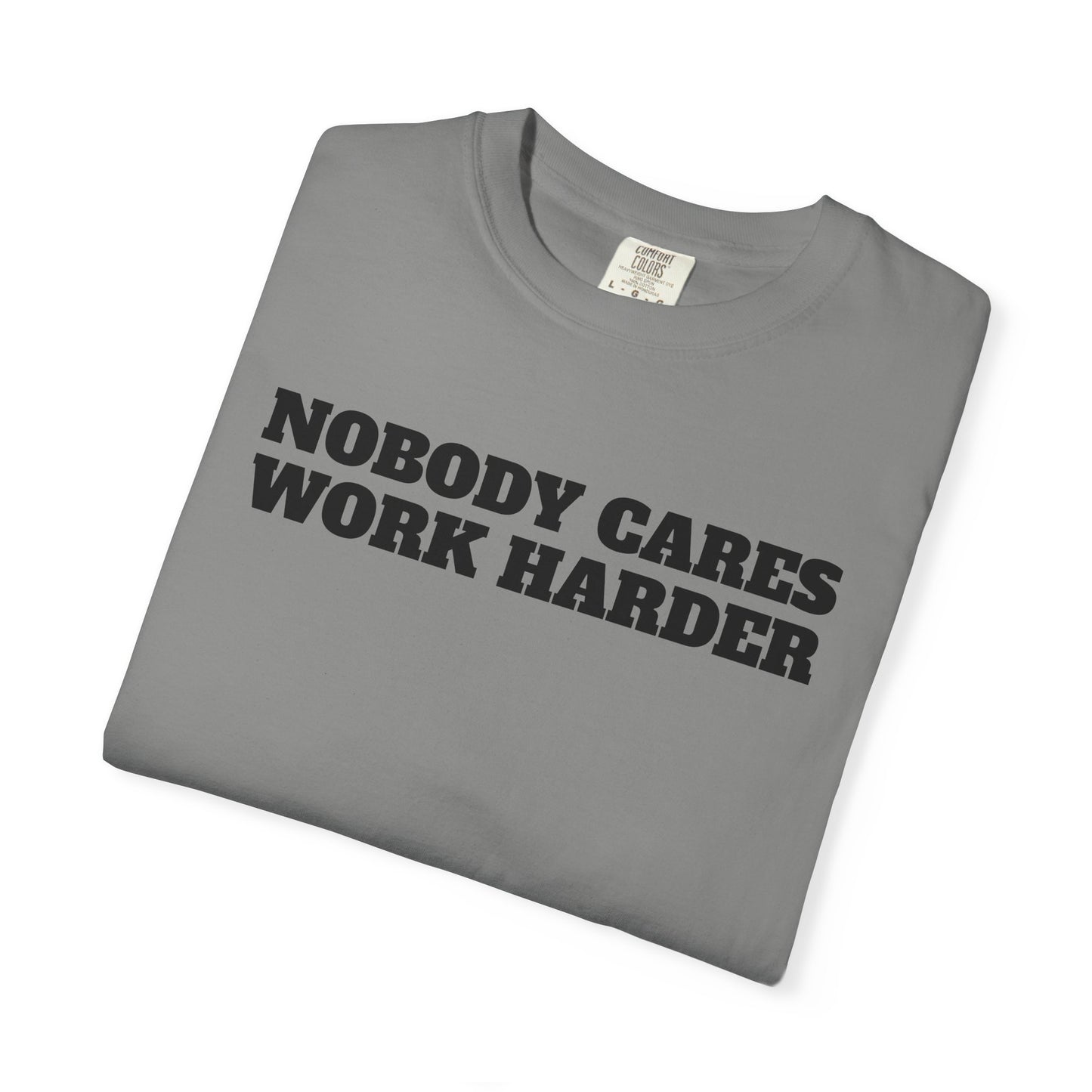 Inspirational T-Shirt - Nobody Cares Work Harder