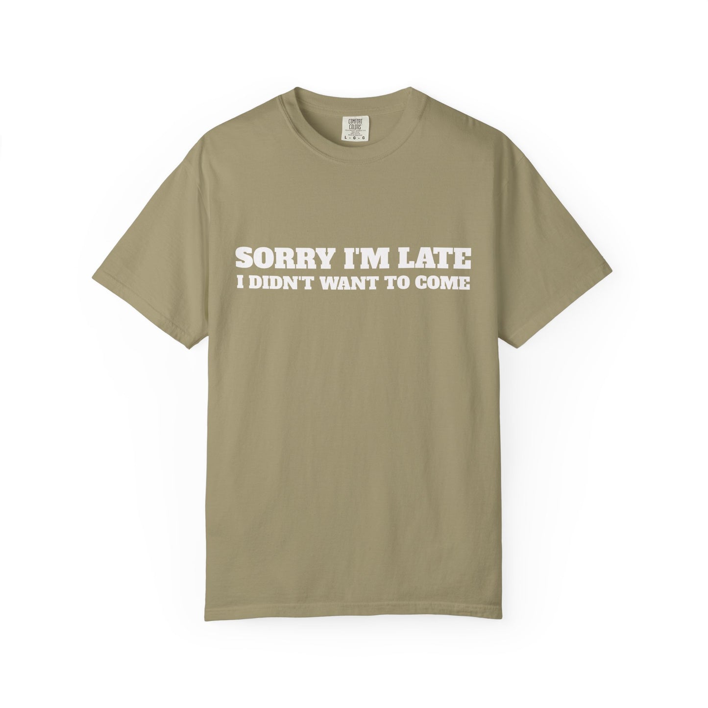 Funny Graphic Tee - Sorry I'm late I didn't want to come Unisex T-shirt