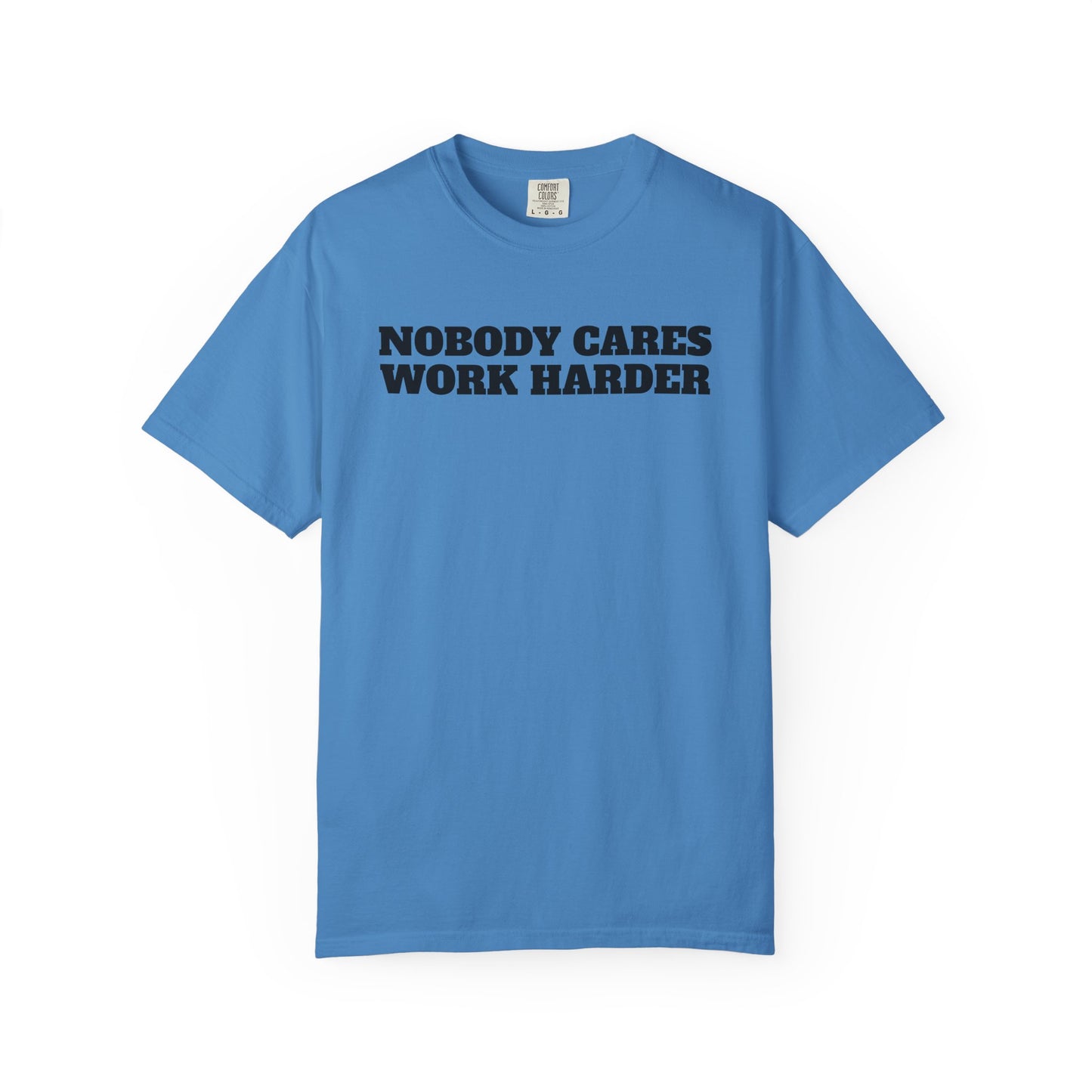Inspirational T-Shirt - Nobody Cares Work Harder