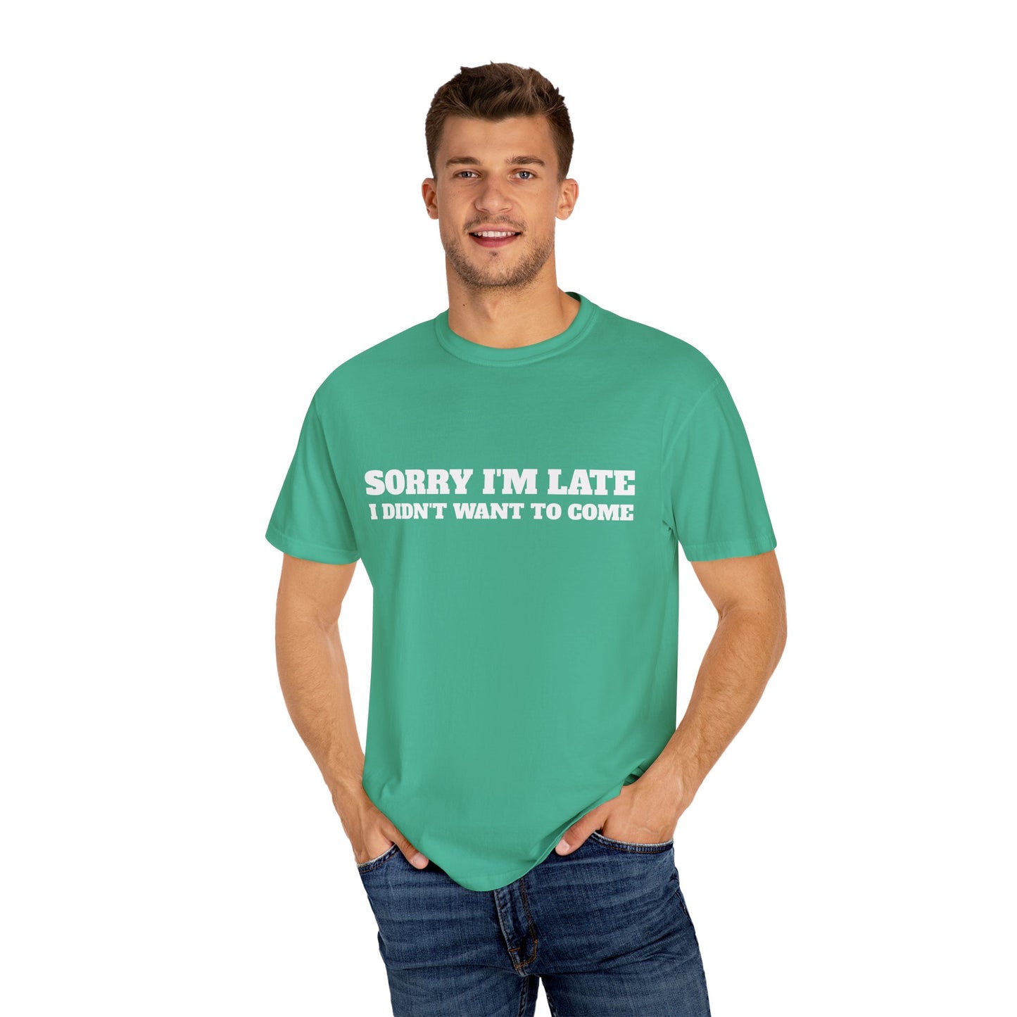 Funny Graphic Tee - Sorry I'm late I didn't want to come Unisex T-shirt