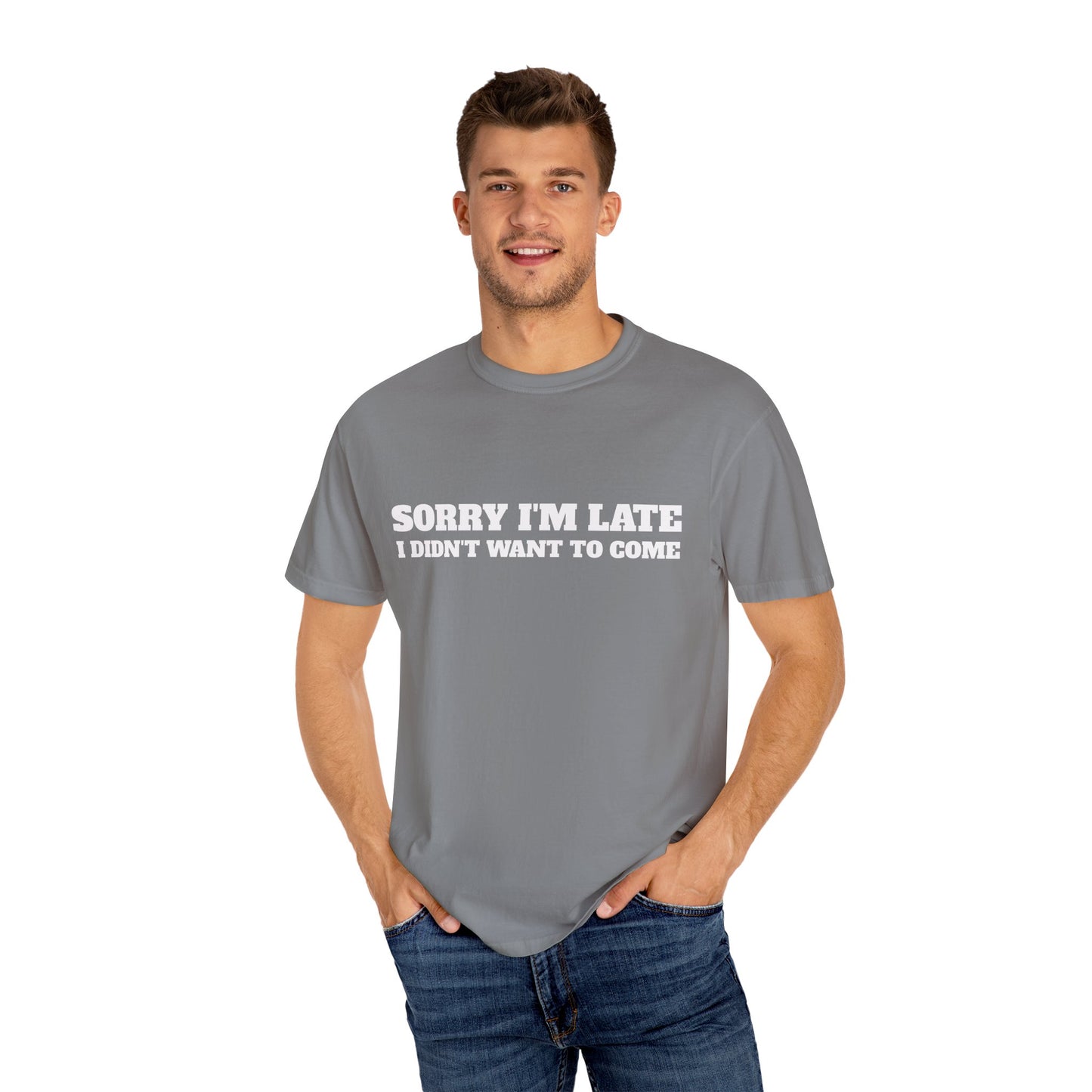 Funny Graphic Tee - Sorry I'm late I didn't want to come Unisex T-shirt