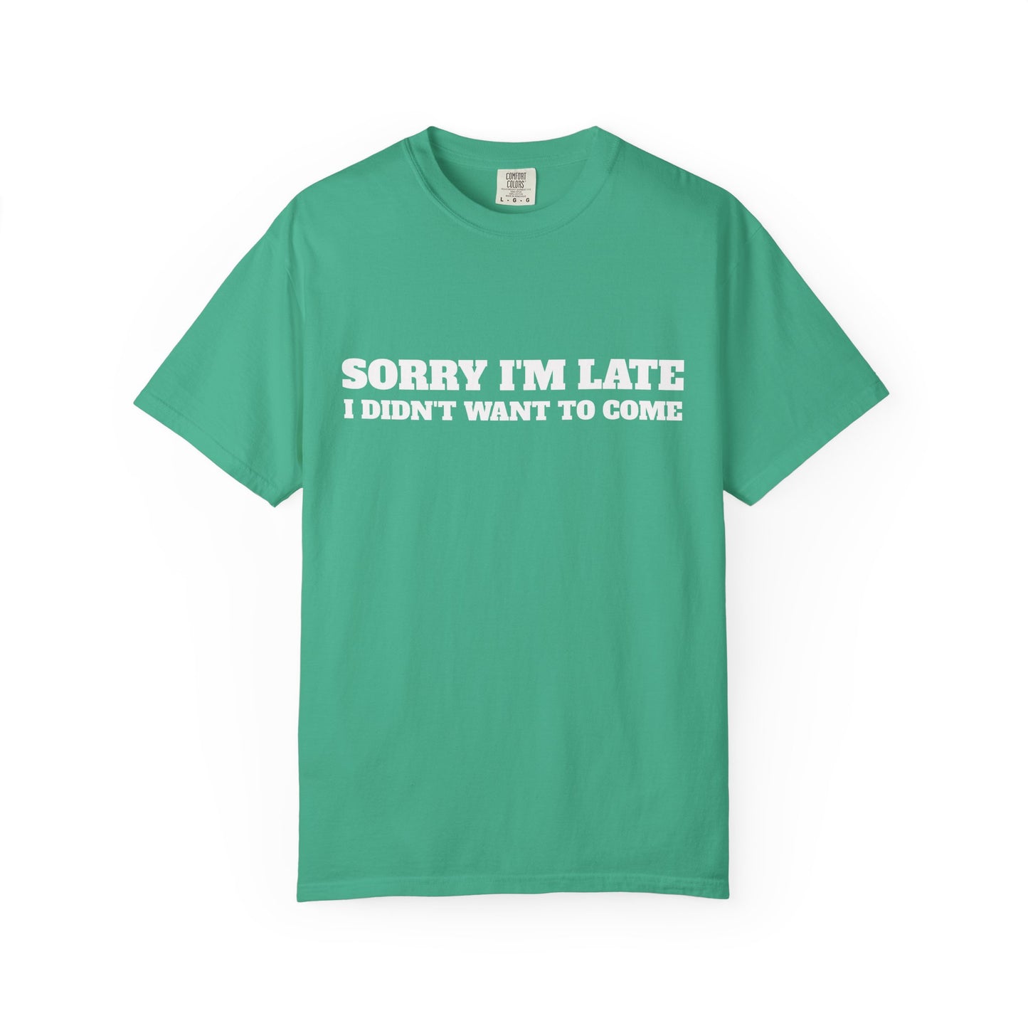 Funny Graphic Tee - Sorry I'm late I didn't want to come Unisex T-shirt