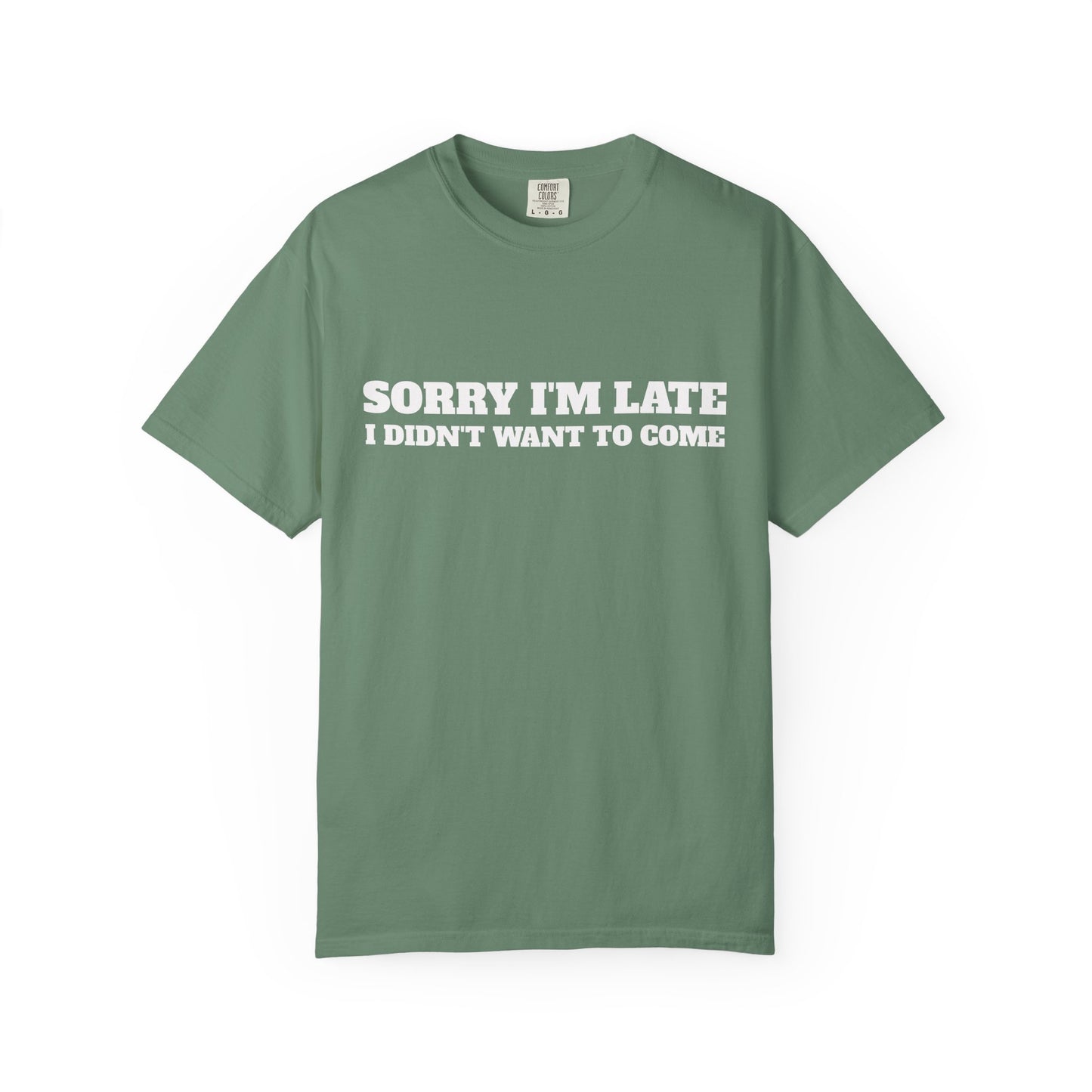 Funny Graphic Tee - Sorry I'm late I didn't want to come Unisex T-shirt