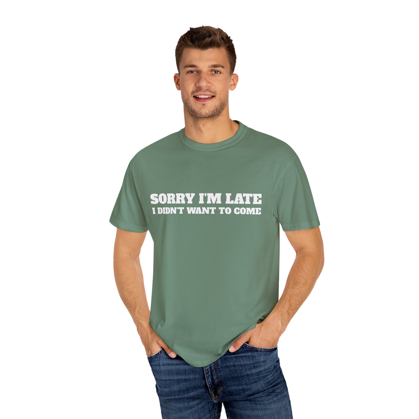 Funny Graphic Tee - Sorry I'm late I didn't want to come Unisex T-shirt