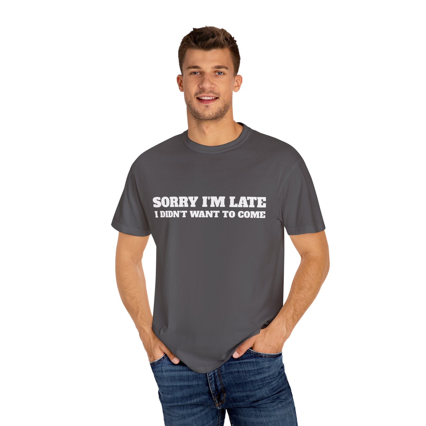 Funny Graphic Tee - Sorry I'm late I didn't want to come Unisex T-shirt