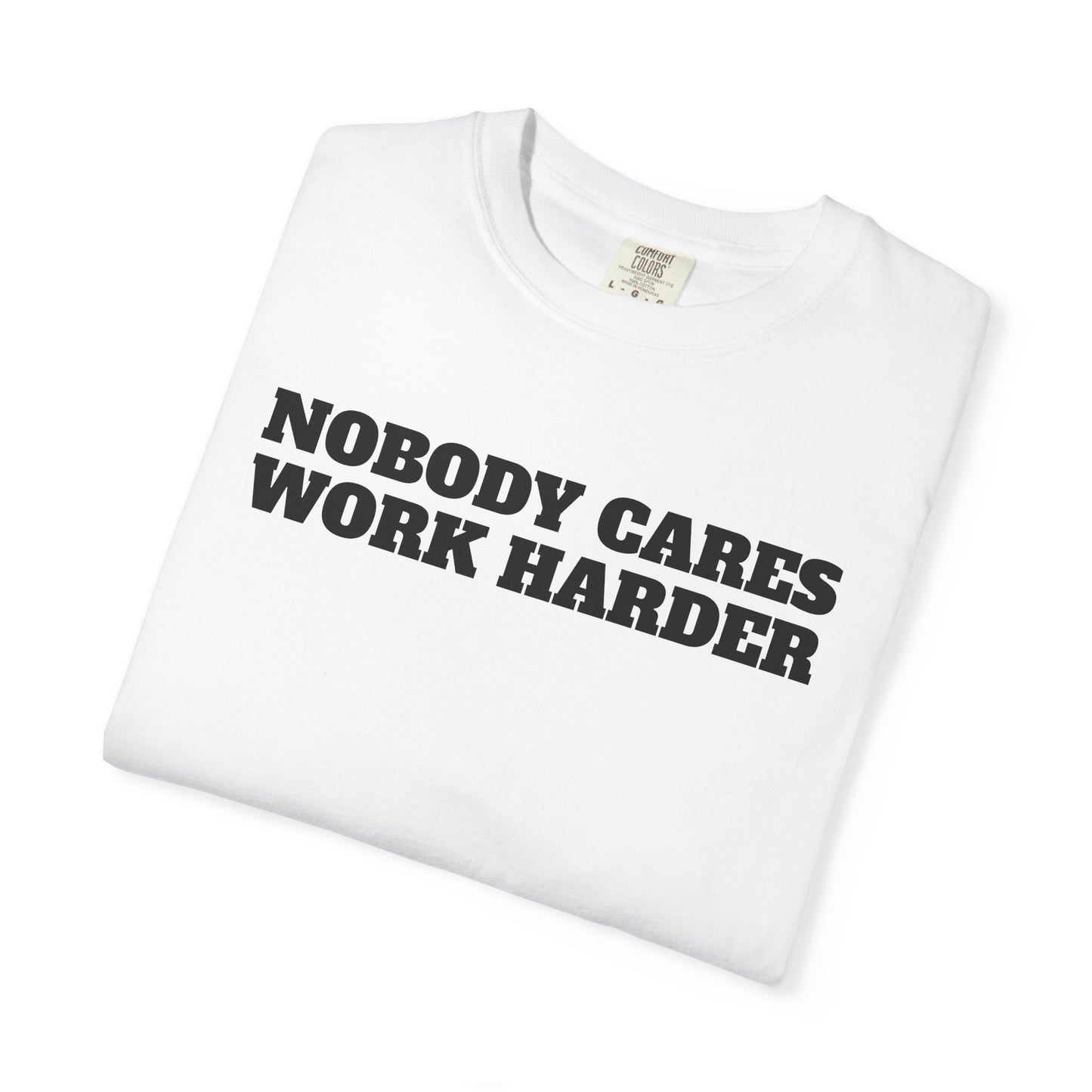 Inspirational T-Shirt - Nobody Cares Work Harder