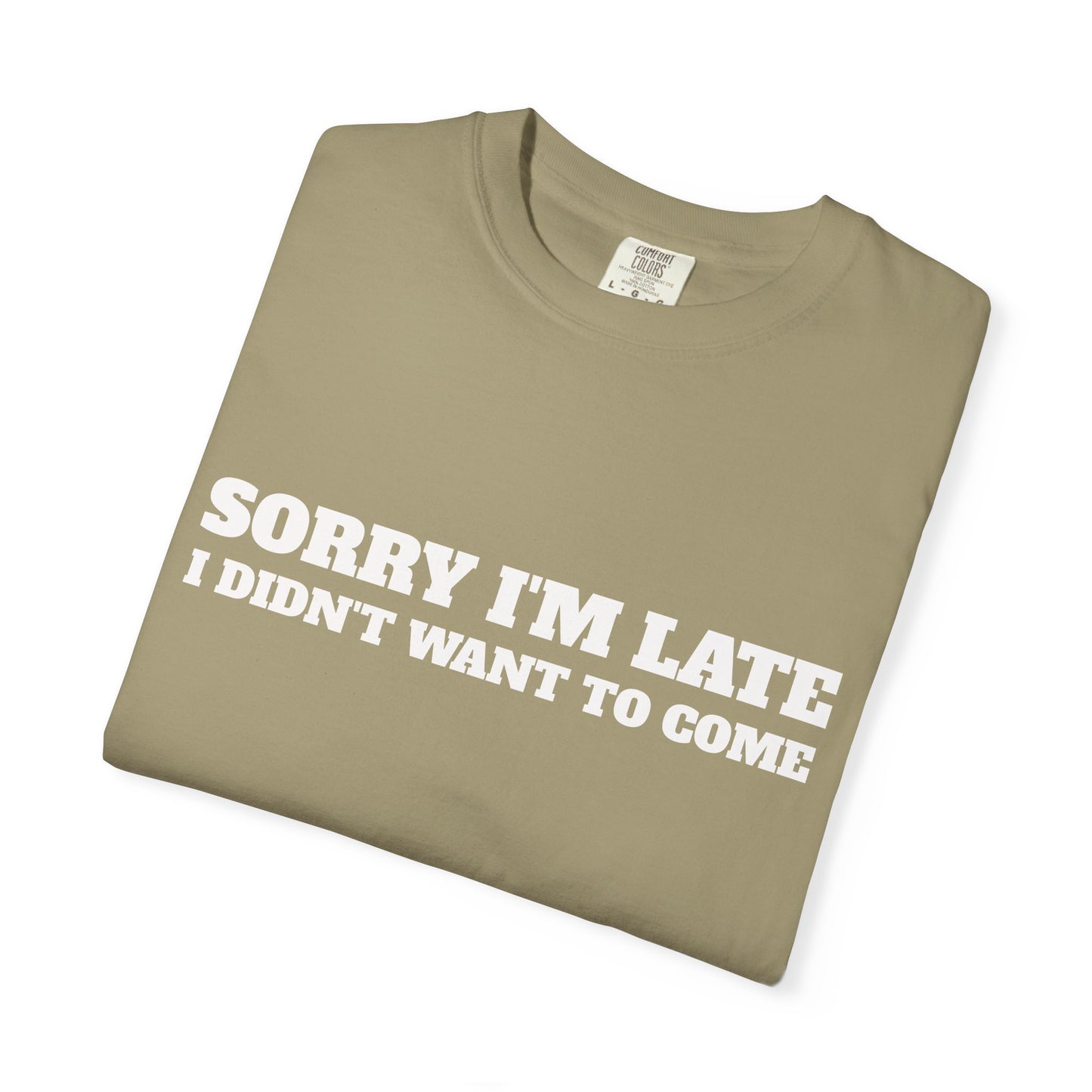 Funny Graphic Tee - Sorry I'm late I didn't want to come Unisex T-shirt
