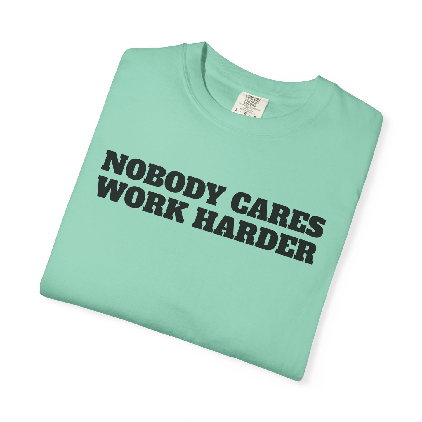 Inspirational T-Shirt - Nobody Cares Work Harder